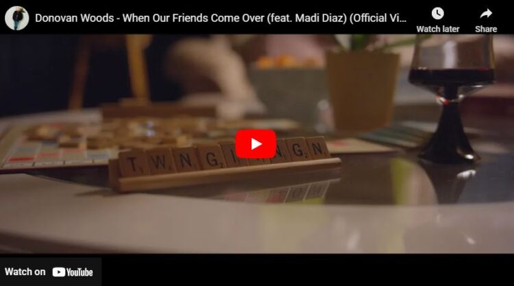 Donovan Woods, When Our Friends Come Over, Madi Diaz
