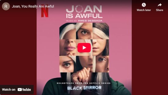 Ames Bessada, Black Mirror, Joan Is Awful, video